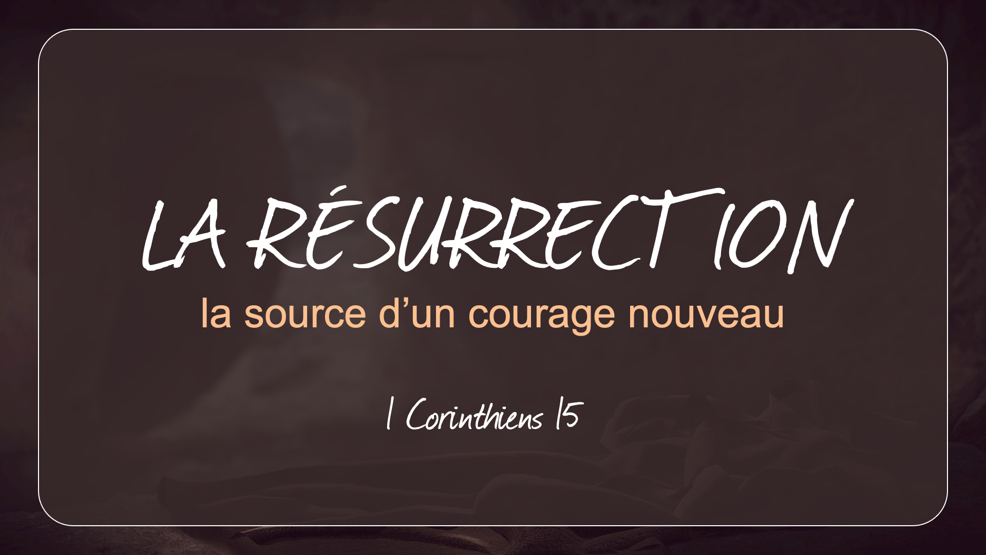 La résurrection : la source d’un courage nouveau