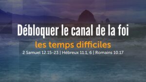 2026-09-20 - Débloquer le canal de la foi pour les temps difficiles